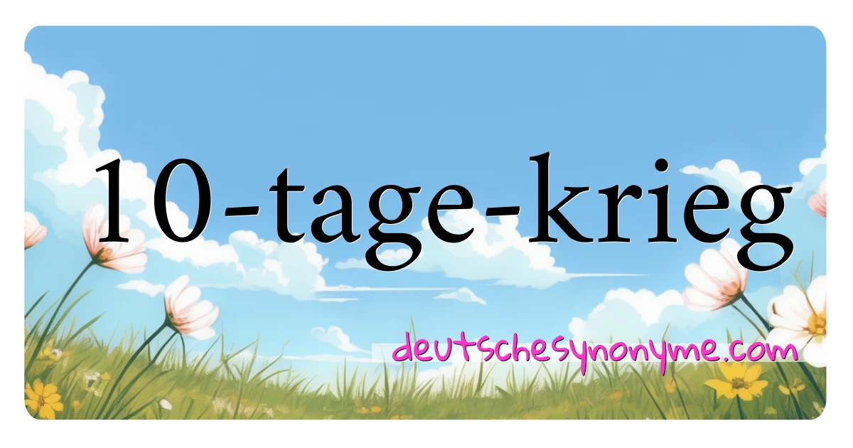 10-tage-krieg Synonyme Kreuzworträtsel bedeuten Erklärung und Verwendung