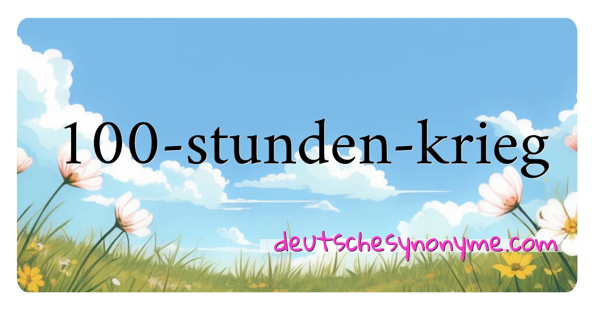 100-stunden-krieg Synonyme Kreuzworträtsel bedeuten Erklärung und Verwendung