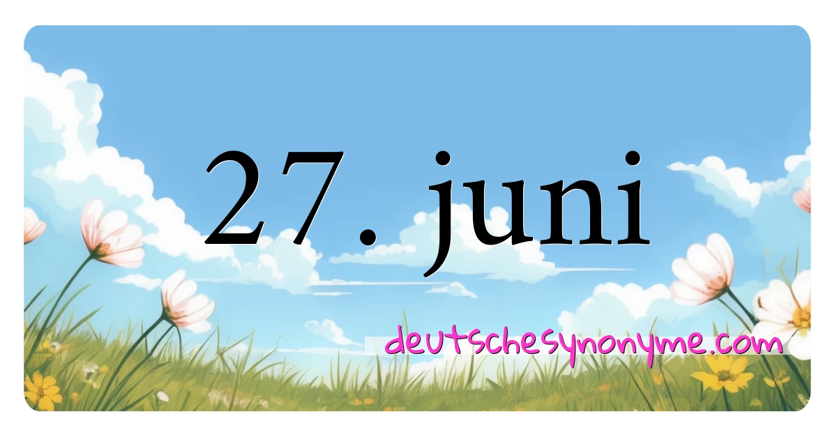 27. juni Synonyme Kreuzworträtsel bedeuten Erklärung und Verwendung