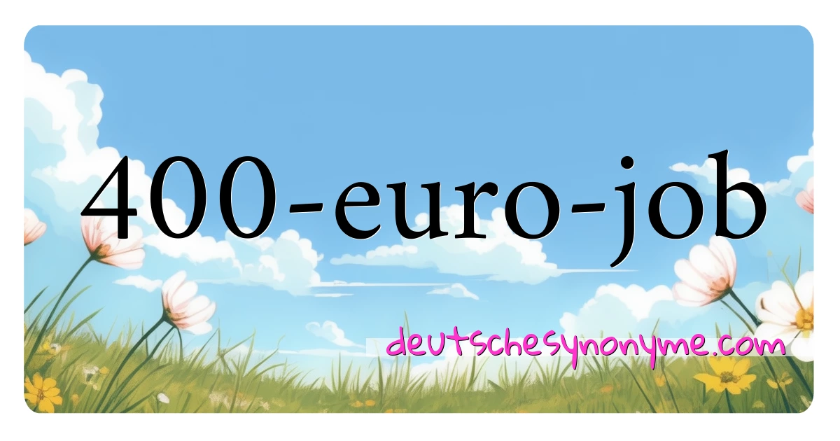 400-euro-job Synonyme Kreuzworträtsel bedeuten Erklärung und Verwendung