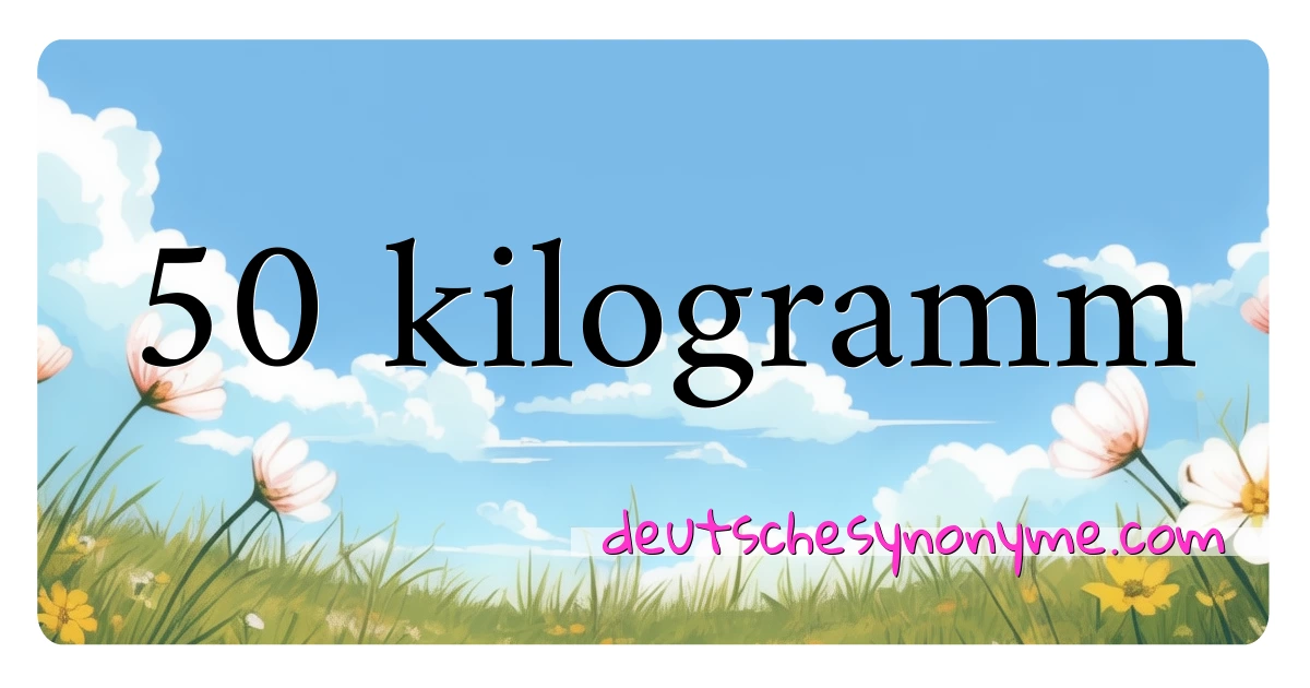 50 kilogramm Synonyme Kreuzworträtsel bedeuten Erklärung und Verwendung