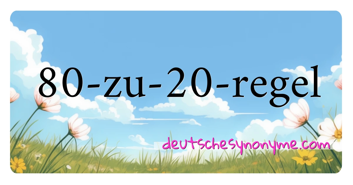 80-zu-20-regel Synonyme Kreuzworträtsel bedeuten Erklärung und Verwendung