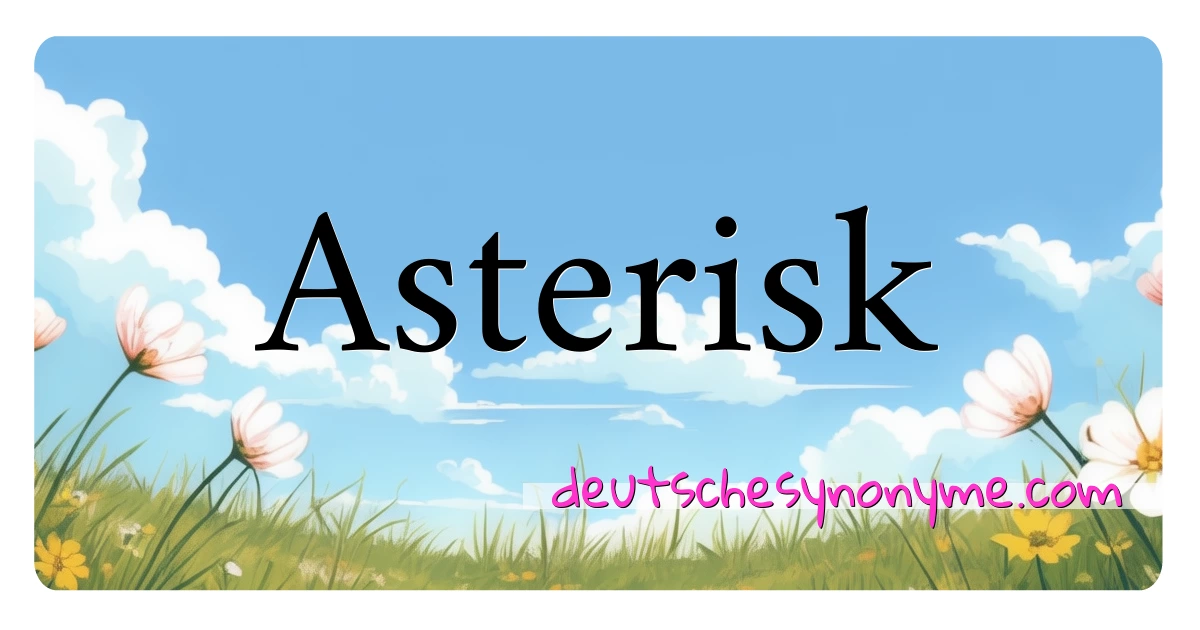 Asterisk Synonyme Kreuzworträtsel bedeuten Erklärung und Verwendung