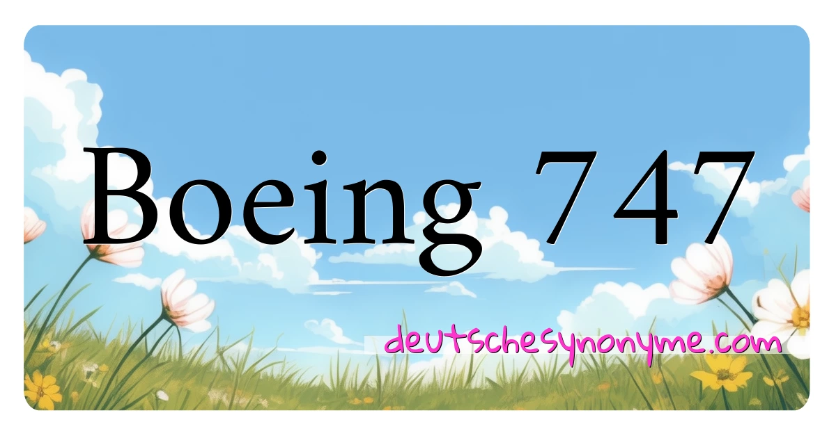 Boeing 747 Synonyme Kreuzworträtsel bedeuten Erklärung und Verwendung