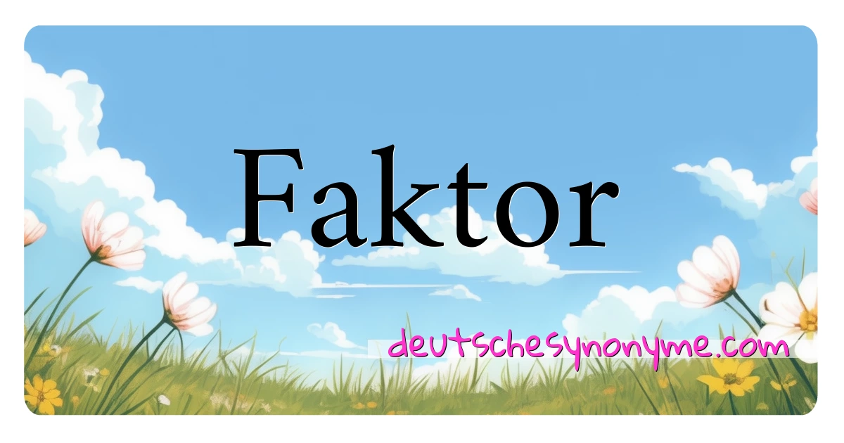 Faktor Synonyme Kreuzworträtsel bedeuten Erklärung und Verwendung