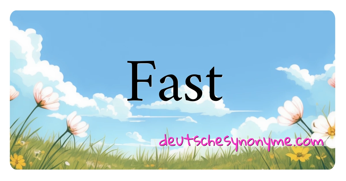 Fast Synonyme Kreuzworträtsel bedeuten Erklärung und Verwendung