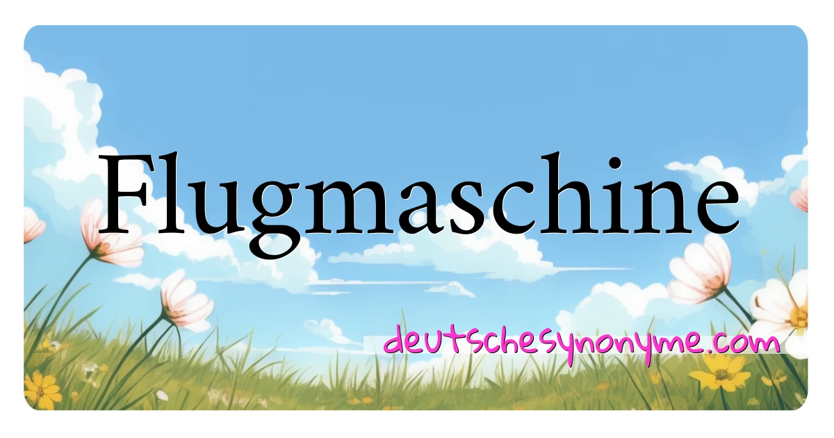 Flugmaschine Synonyme Kreuzworträtsel bedeuten Erklärung und Verwendung