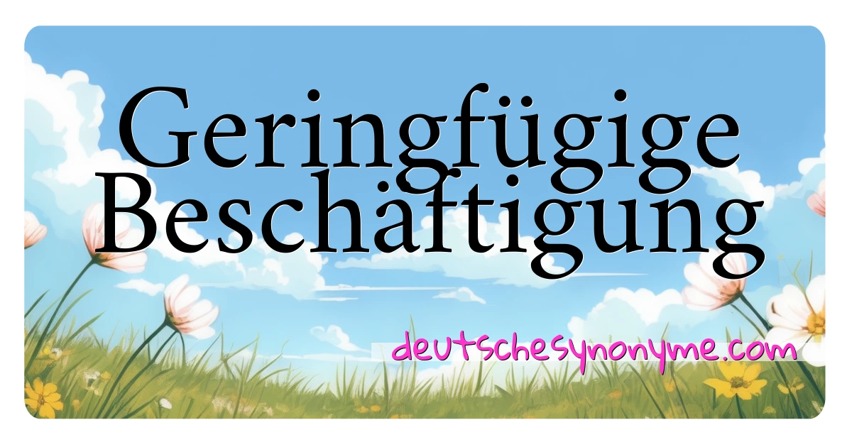 Geringfügige Beschäftigung Synonyme Kreuzworträtsel bedeuten Erklärung und Verwendung