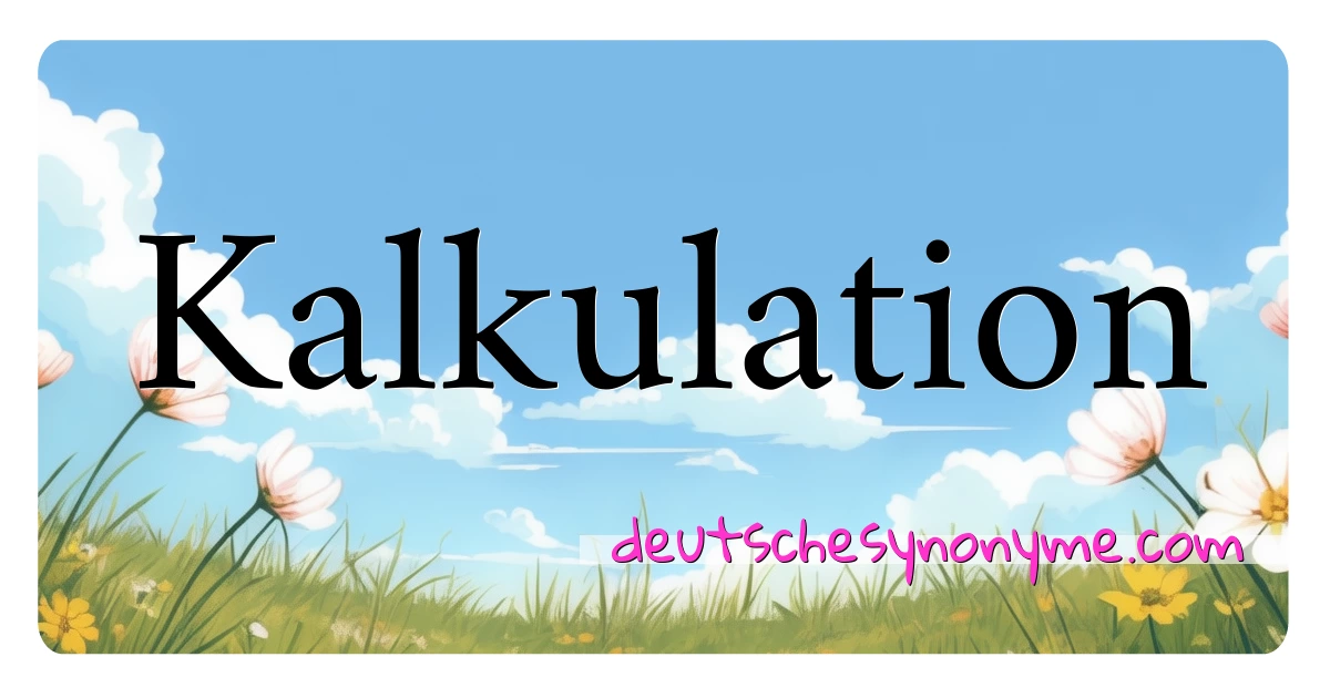 Kalkulation Synonyme Kreuzworträtsel bedeuten Erklärung und Verwendung