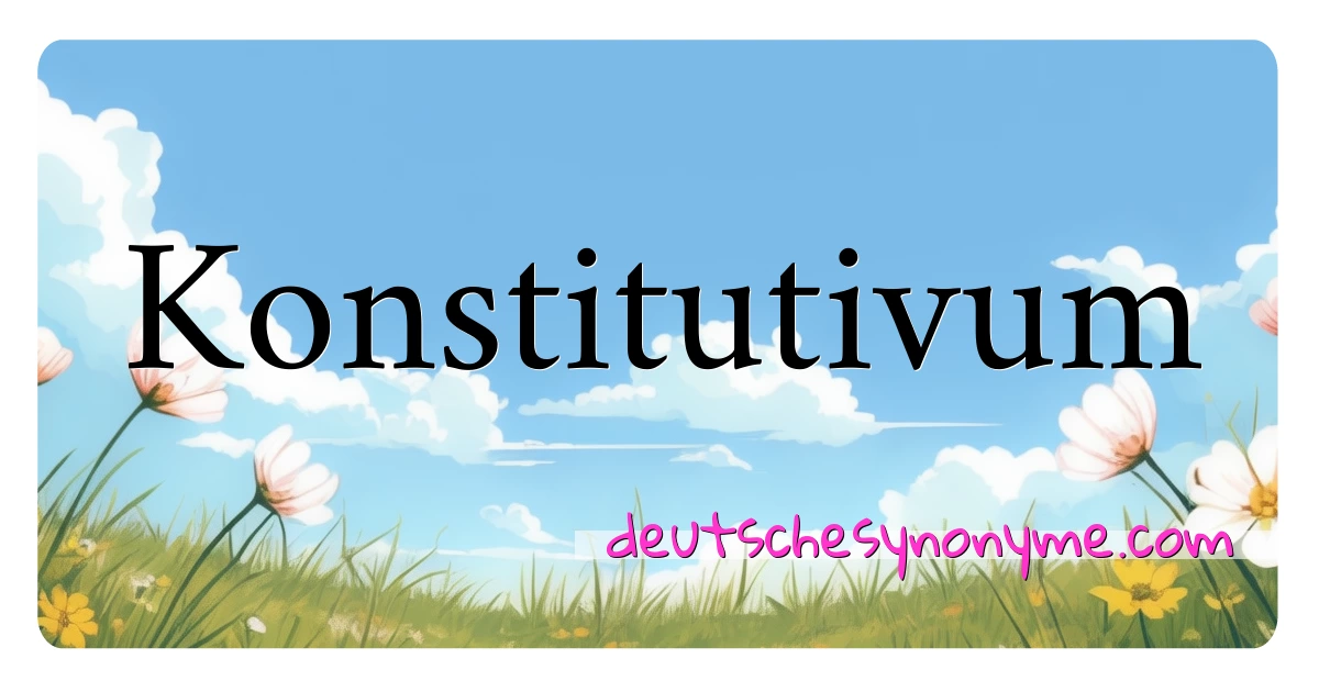 Konstitutivum Synonyme Kreuzworträtsel bedeuten Erklärung und Verwendung