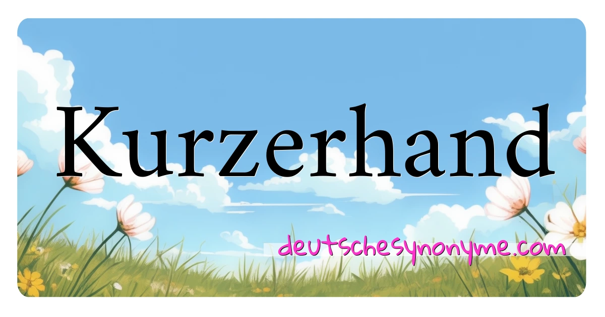 Kurzerhand Synonyme Kreuzworträtsel bedeuten Erklärung und Verwendung