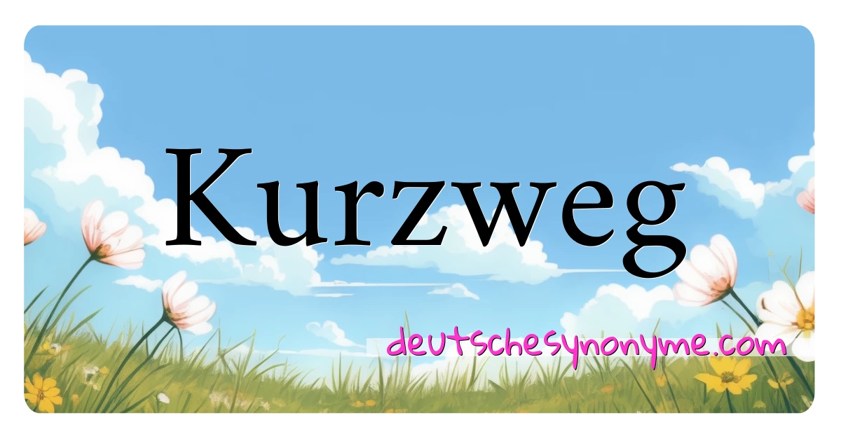 Kurzweg Synonyme Kreuzworträtsel bedeuten Erklärung und Verwendung