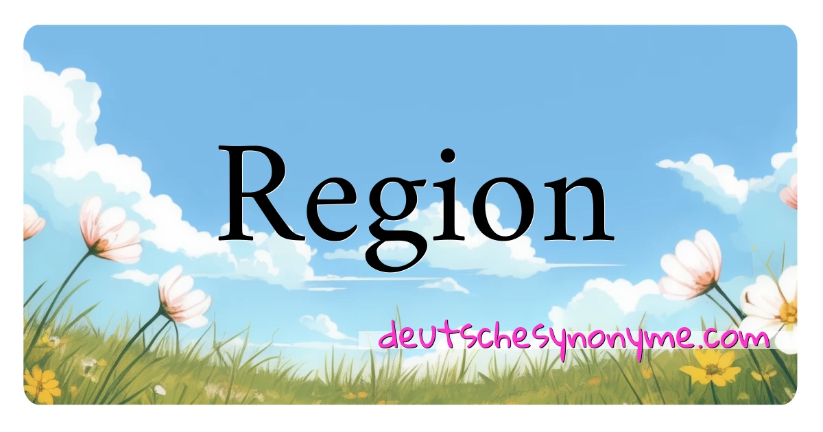 Region Synonyme Kreuzworträtsel bedeuten Erklärung und Verwendung