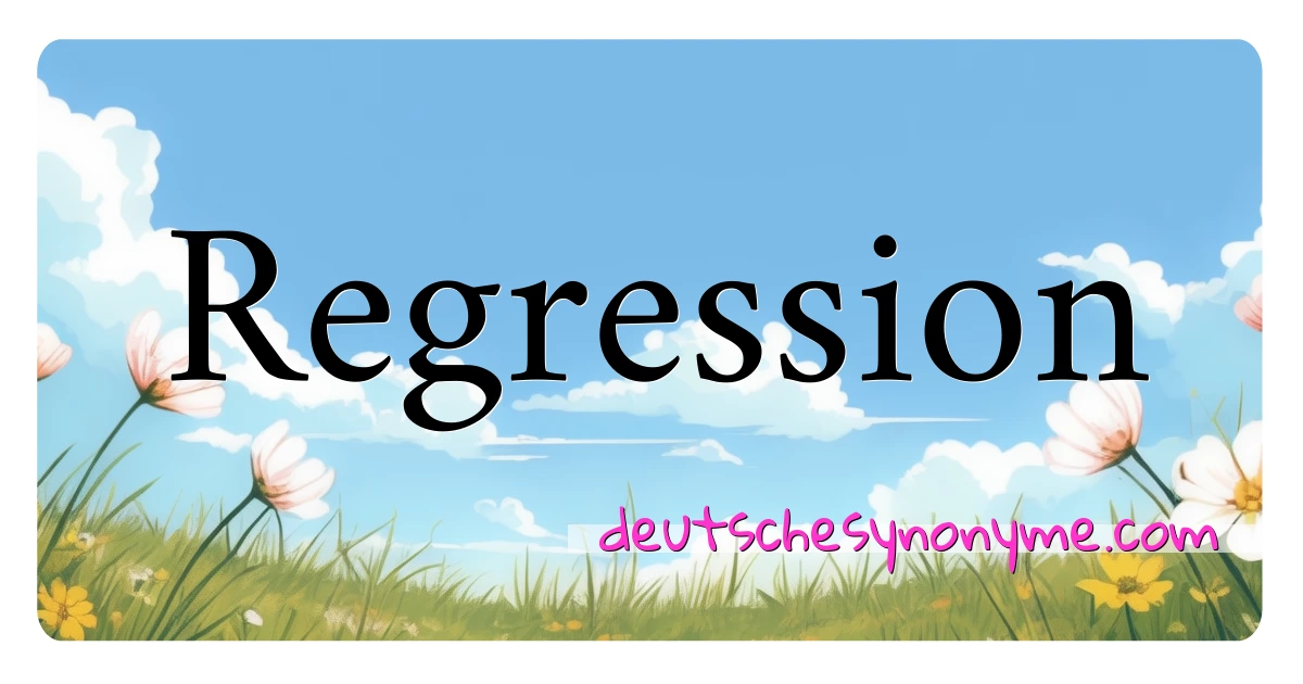 Regression Synonyme Kreuzworträtsel bedeuten Erklärung und Verwendung