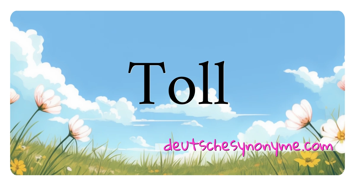 Toll Synonyme Kreuzworträtsel bedeuten Erklärung und Verwendung