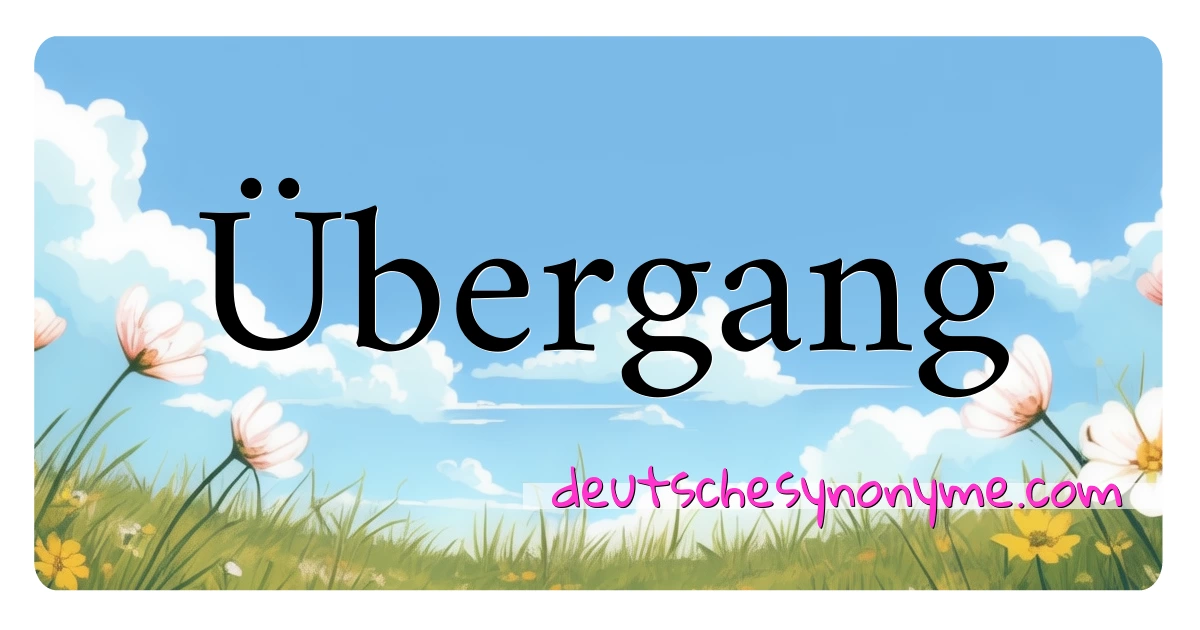 Übergang Synonyme Kreuzworträtsel bedeuten Erklärung und Verwendung