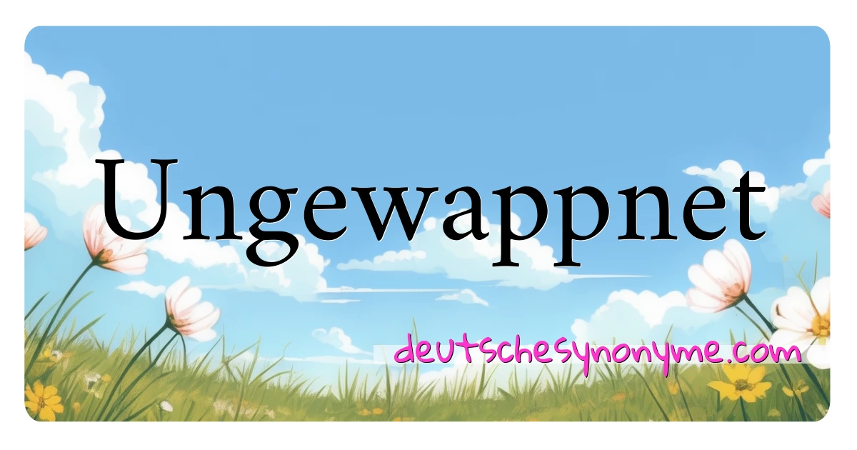 Ungewappnet Synonyme Kreuzworträtsel bedeuten Erklärung und Verwendung