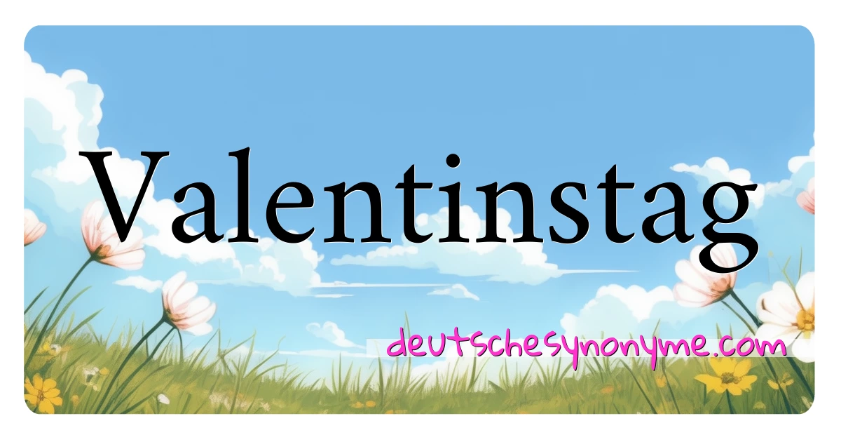 Valentinstag Synonyme Kreuzworträtsel bedeuten Erklärung und Verwendung