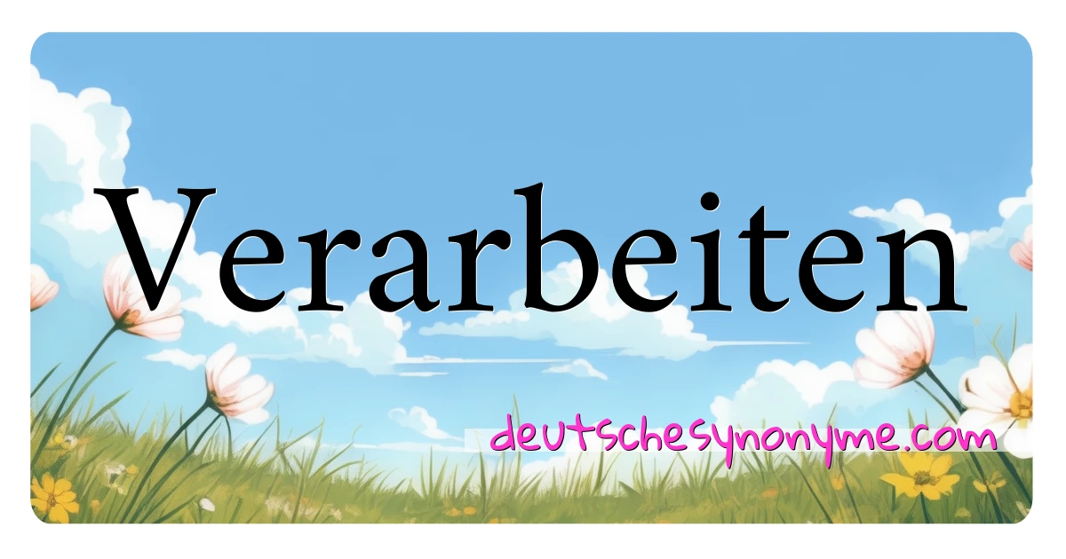 Verarbeiten Synonyme Kreuzworträtsel bedeuten Erklärung und Verwendung