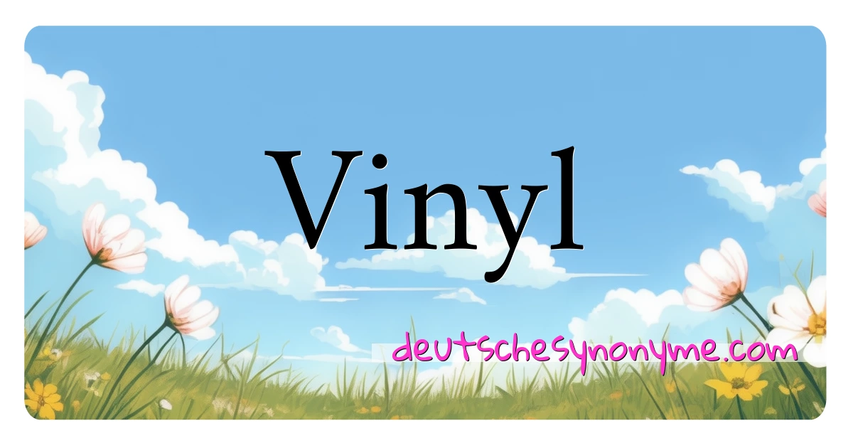 Vinyl Synonyme Kreuzworträtsel bedeuten Erklärung und Verwendung