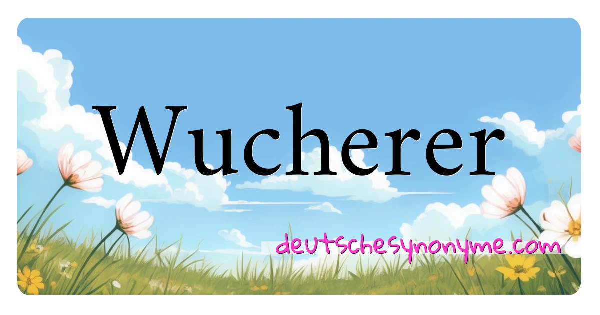 Wucherer Synonyme Kreuzworträtsel bedeuten Erklärung und Verwendung