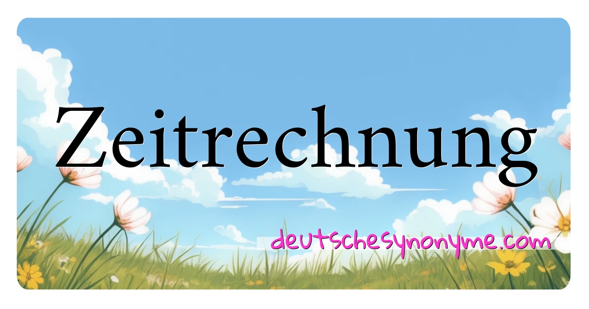 Zeitrechnung Synonyme Kreuzworträtsel bedeuten Erklärung und Verwendung