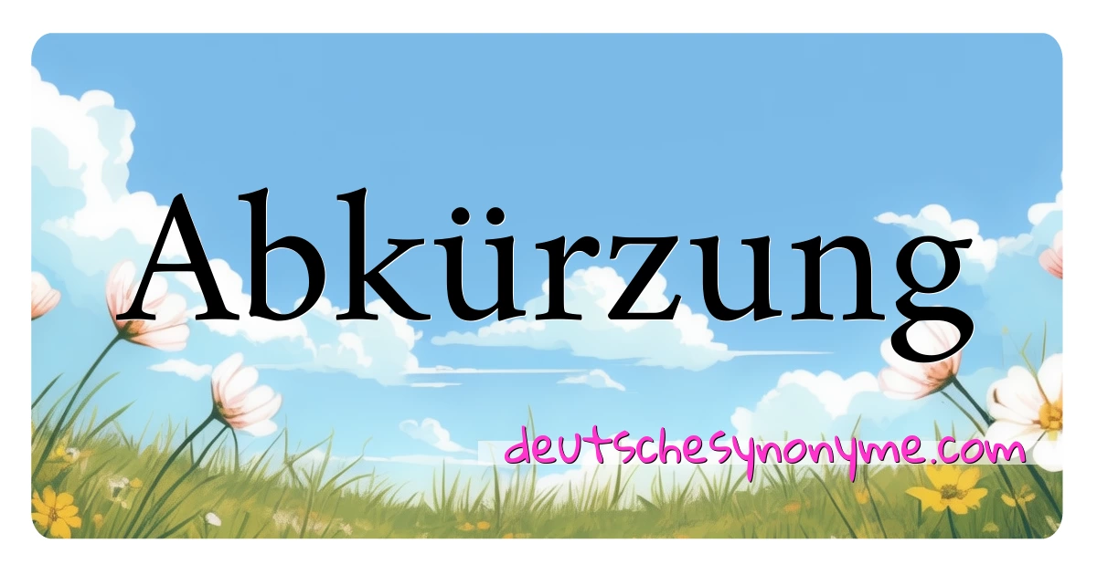 Abkürzung Synonyme Kreuzworträtsel bedeuten Erklärung und Verwendung