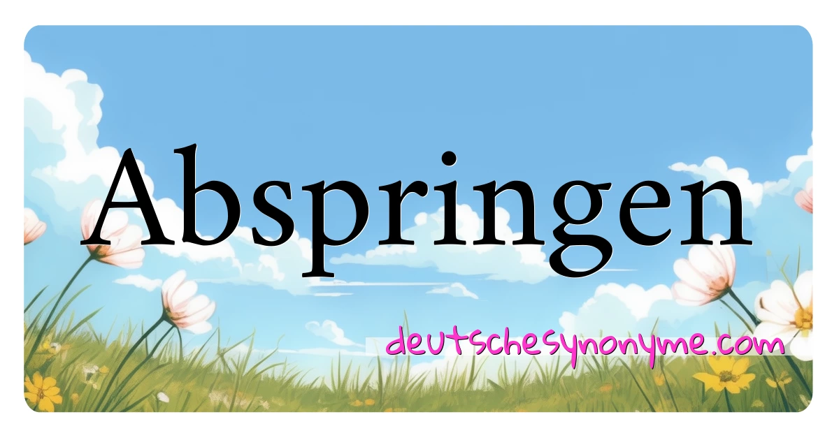 Abspringen Synonyme Kreuzworträtsel bedeuten Erklärung und Verwendung