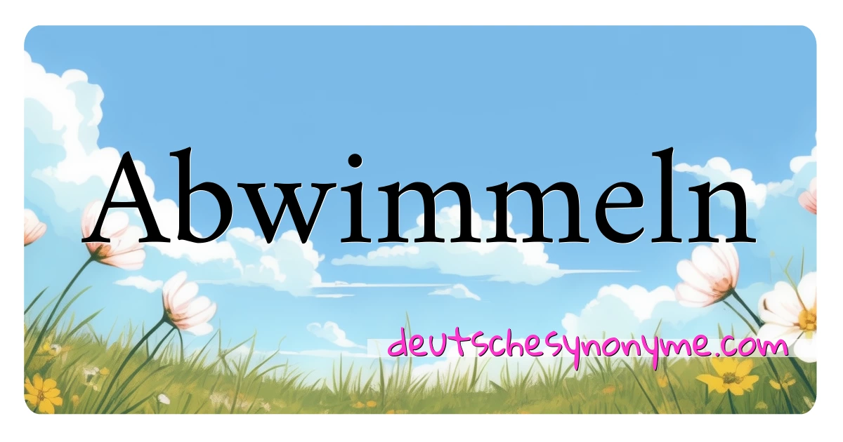 Abwimmeln Synonyme Kreuzworträtsel bedeuten Erklärung und Verwendung