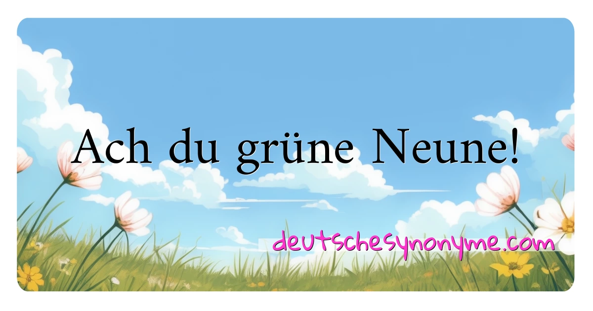 Ach du grüne Neune! Synonyme Kreuzworträtsel bedeuten Erklärung und Verwendung