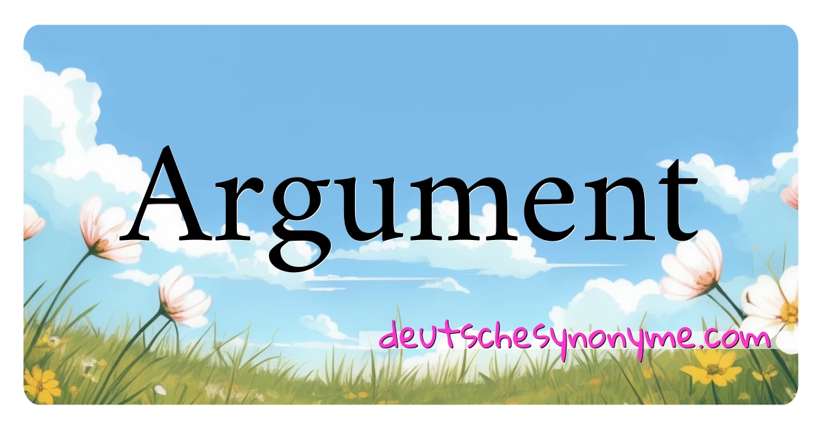 Argument Synonyme Kreuzworträtsel bedeuten Erklärung und Verwendung