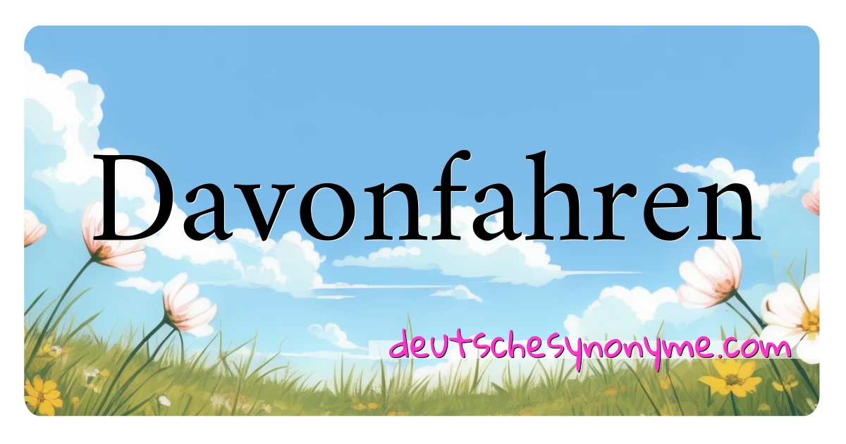 Davonfahren Synonyme Kreuzworträtsel bedeuten Erklärung und Verwendung