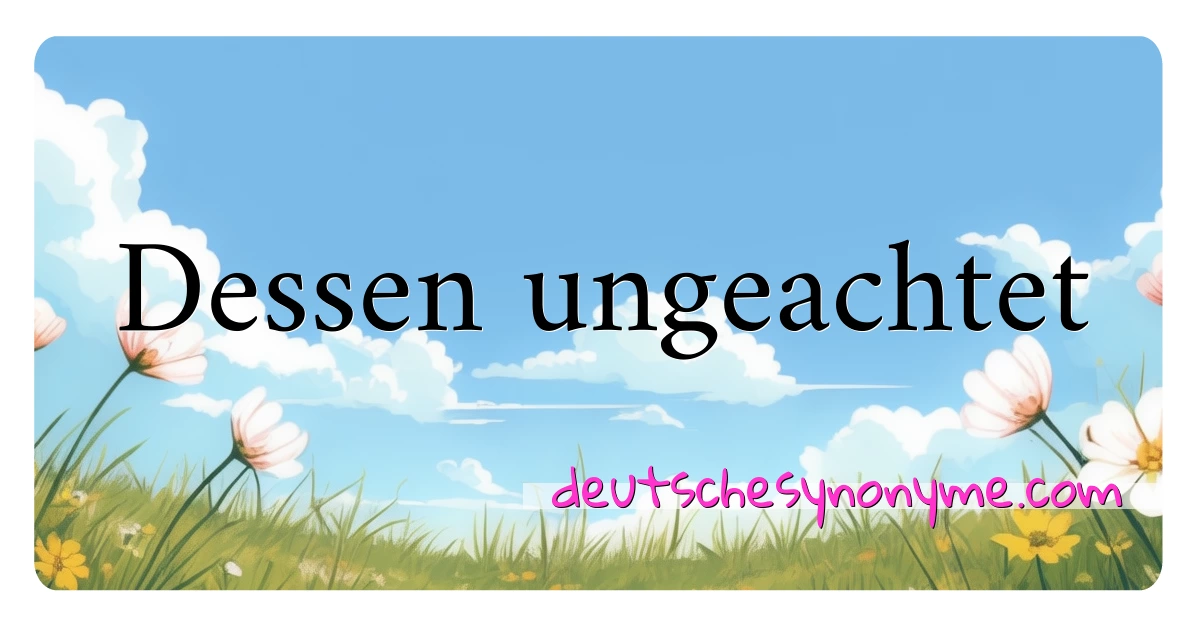 Dessen ungeachtet Synonyme Kreuzworträtsel bedeuten Erklärung und Verwendung