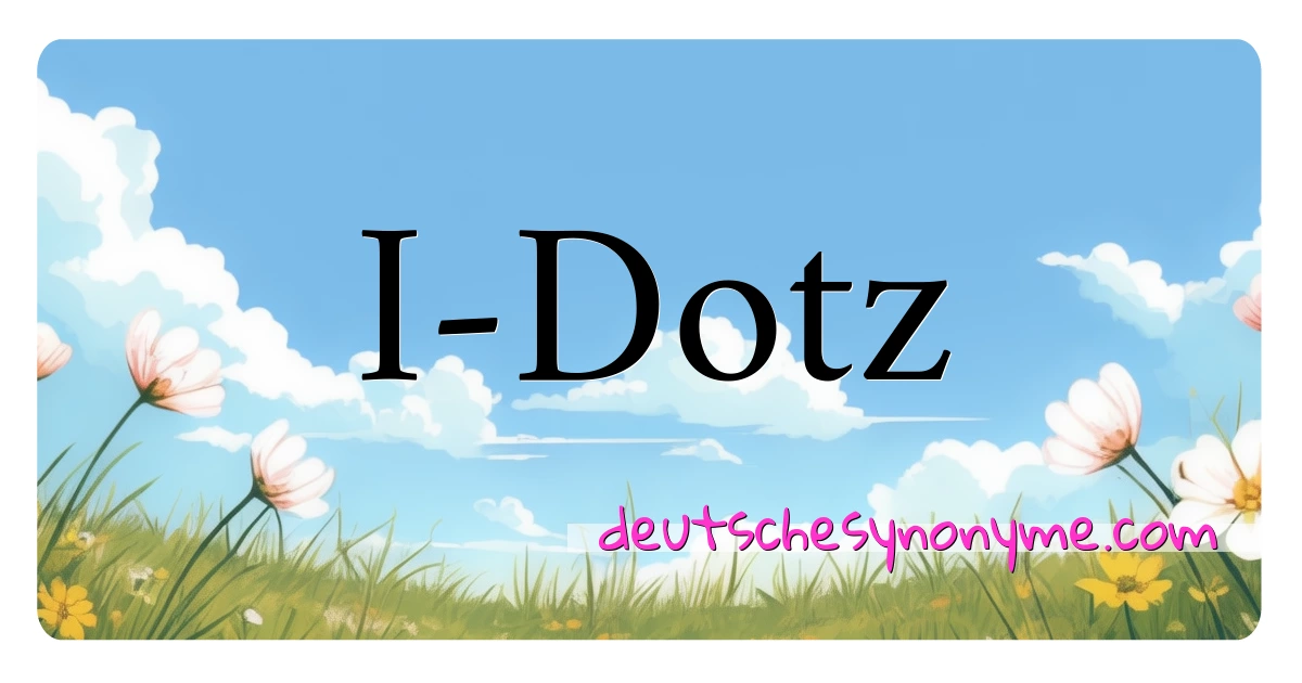 I-Dotz Synonyme Kreuzworträtsel bedeuten Erklärung und Verwendung