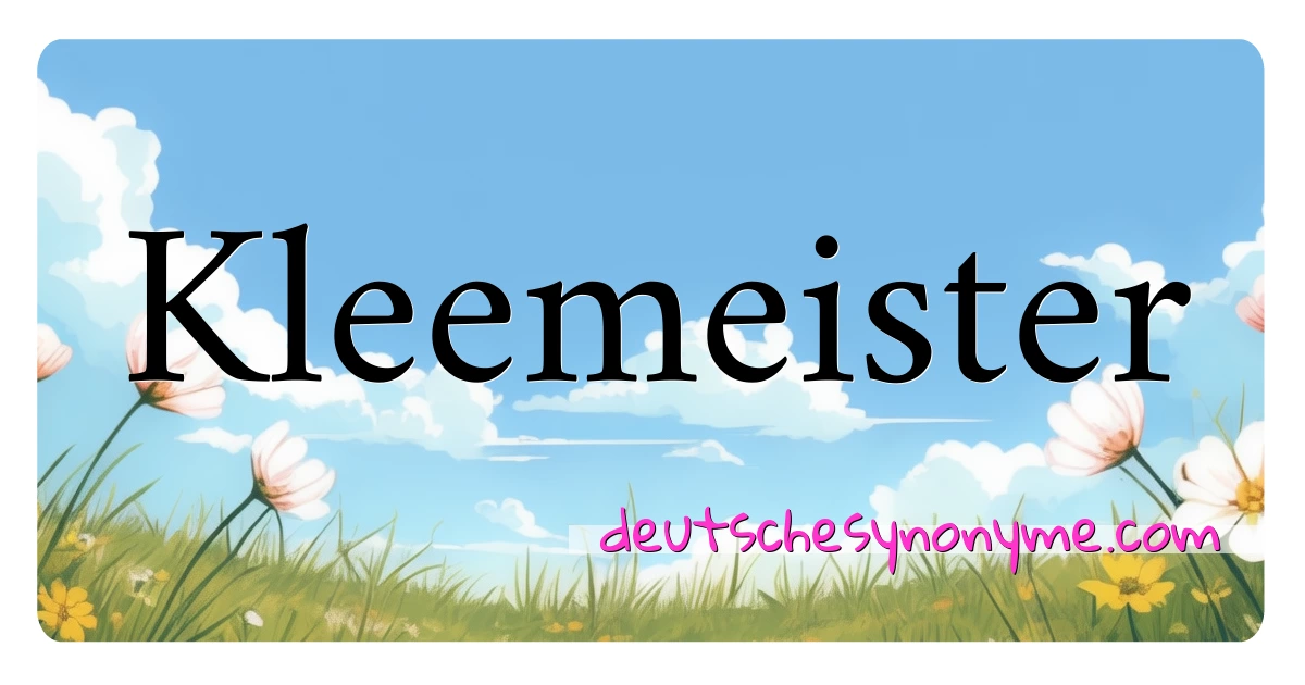 Kleemeister Synonyme Kreuzworträtsel bedeuten Erklärung und Verwendung