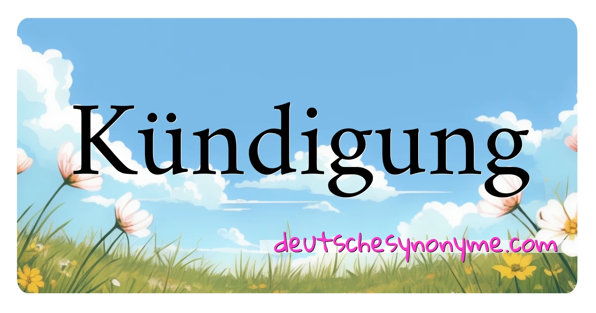 Kündigung Synonyme Kreuzworträtsel bedeuten Erklärung und Verwendung