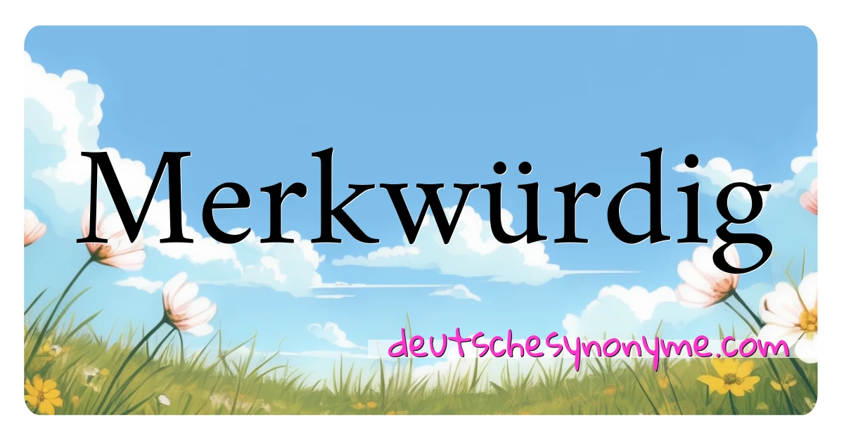 Merkwürdig Synonyme Kreuzworträtsel bedeuten Erklärung und Verwendung