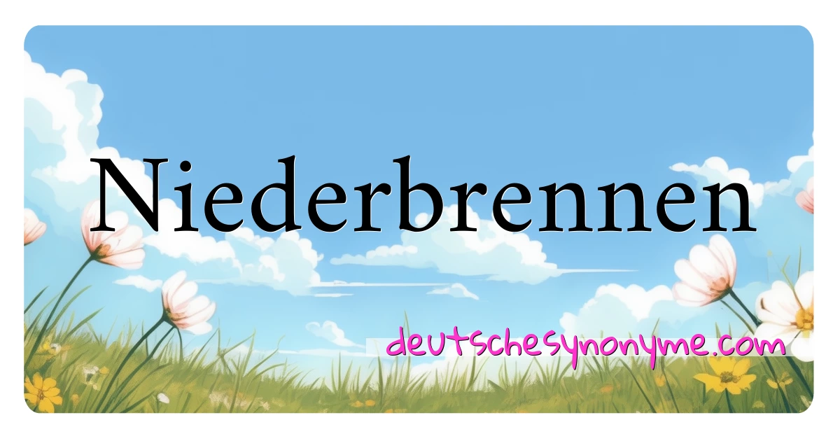 Niederbrennen Synonyme Kreuzworträtsel bedeuten Erklärung und Verwendung