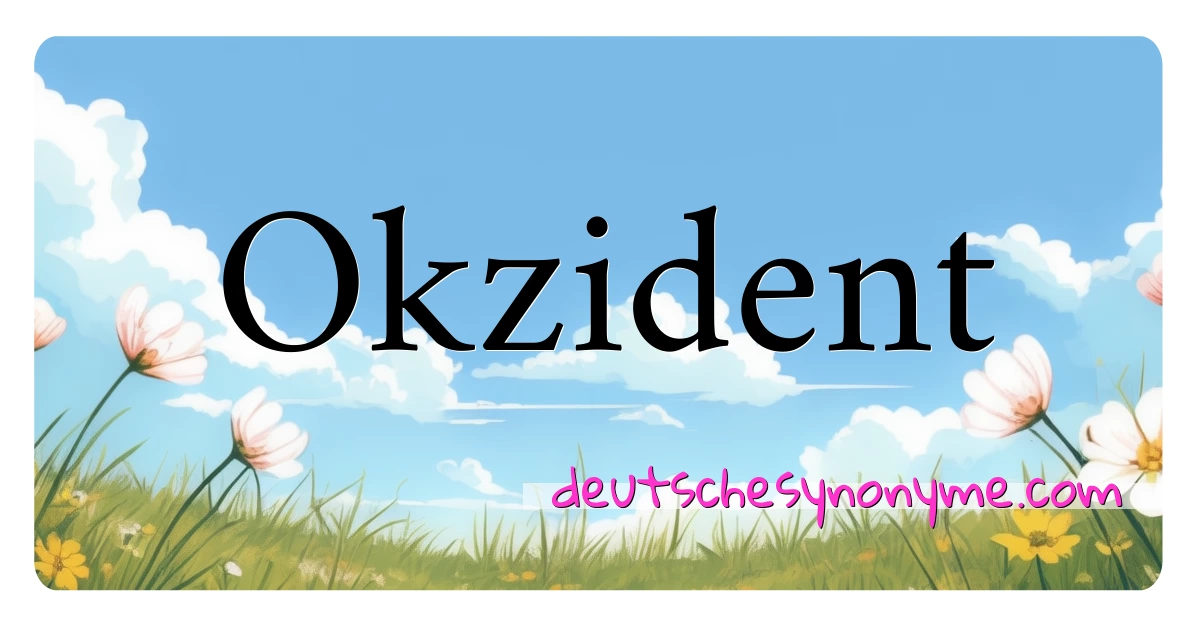 Okzident Synonyme Kreuzworträtsel bedeuten Erklärung und Verwendung