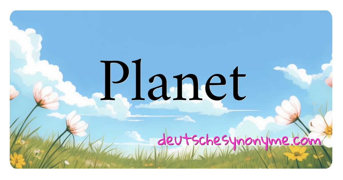 Planet Synonyme Kreuzworträtsel bedeuten Erklärung und Verwendung