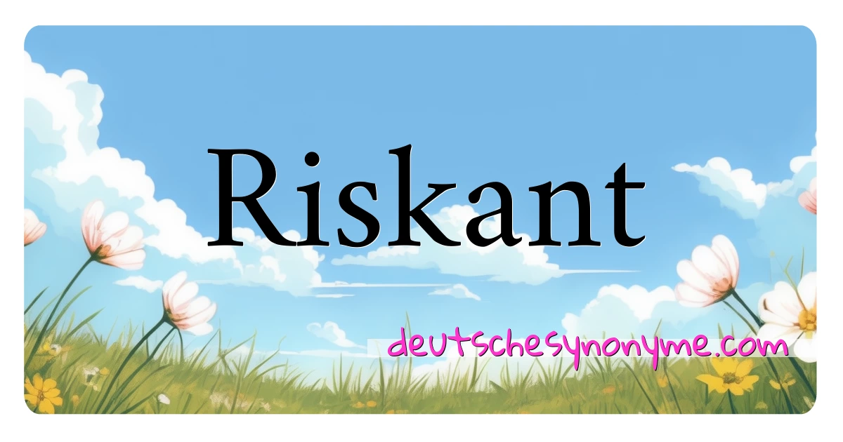 Riskant Synonyme Kreuzworträtsel bedeuten Erklärung und Verwendung