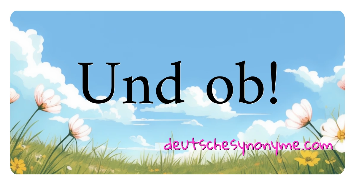 Und ob! Synonyme Kreuzworträtsel bedeuten Erklärung und Verwendung