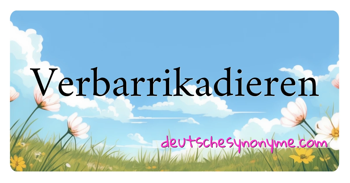 Verbarrikadieren Synonyme Kreuzworträtsel bedeuten Erklärung und Verwendung