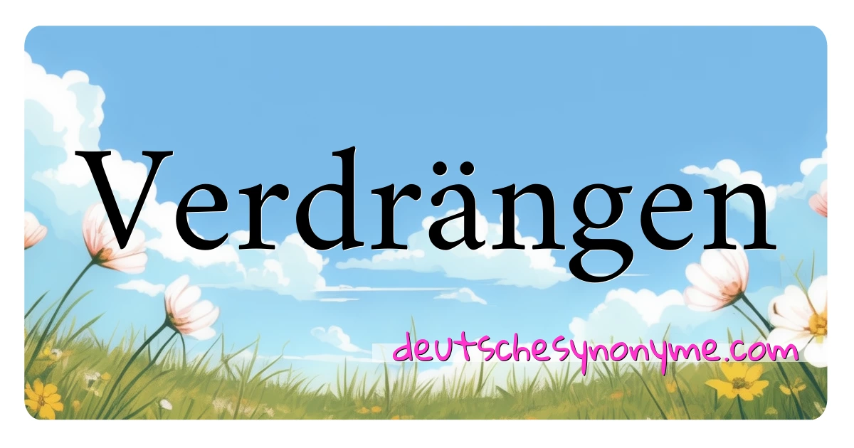 Verdrängen Synonyme Kreuzworträtsel bedeuten Erklärung und Verwendung