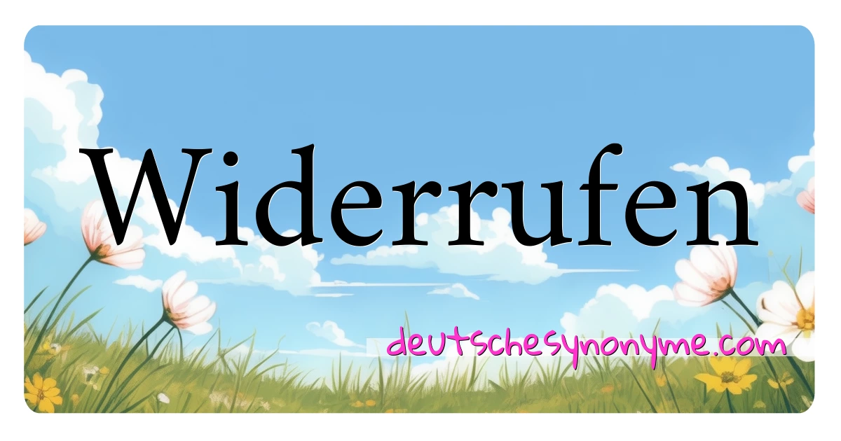 Widerrufen Synonyme Kreuzworträtsel bedeuten Erklärung und Verwendung