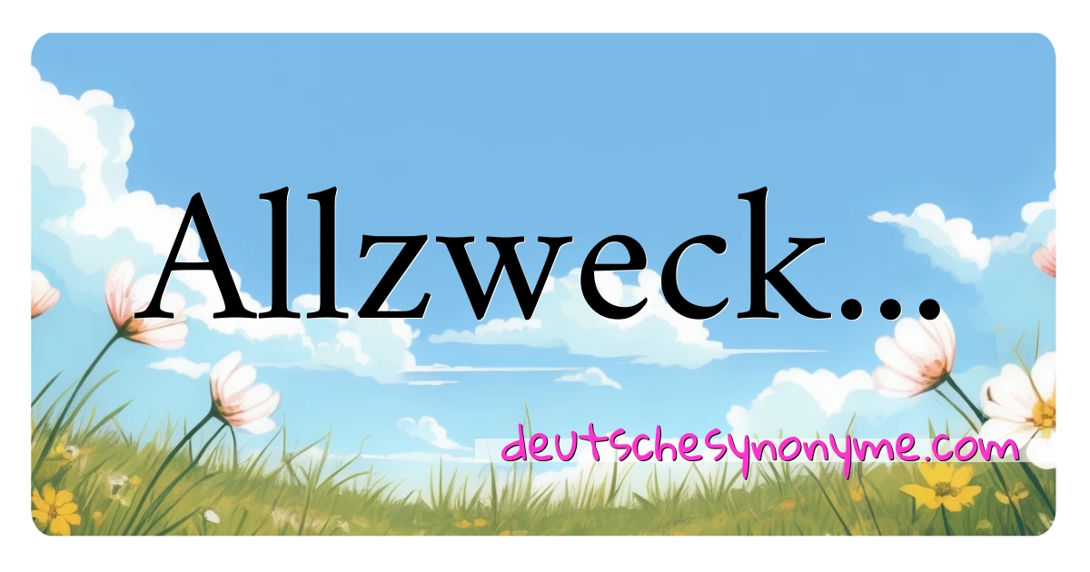 Allzweck... Synonyme Kreuzworträtsel bedeuten Erklärung und Verwendung