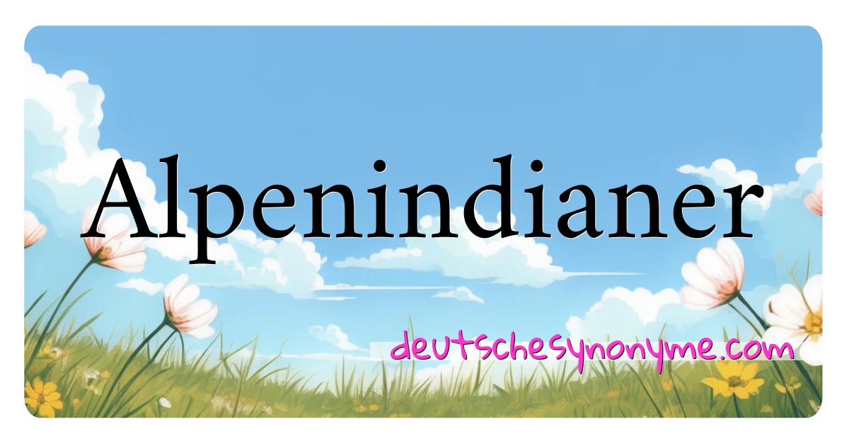 Alpenindianer Synonyme Kreuzworträtsel bedeuten Erklärung und Verwendung