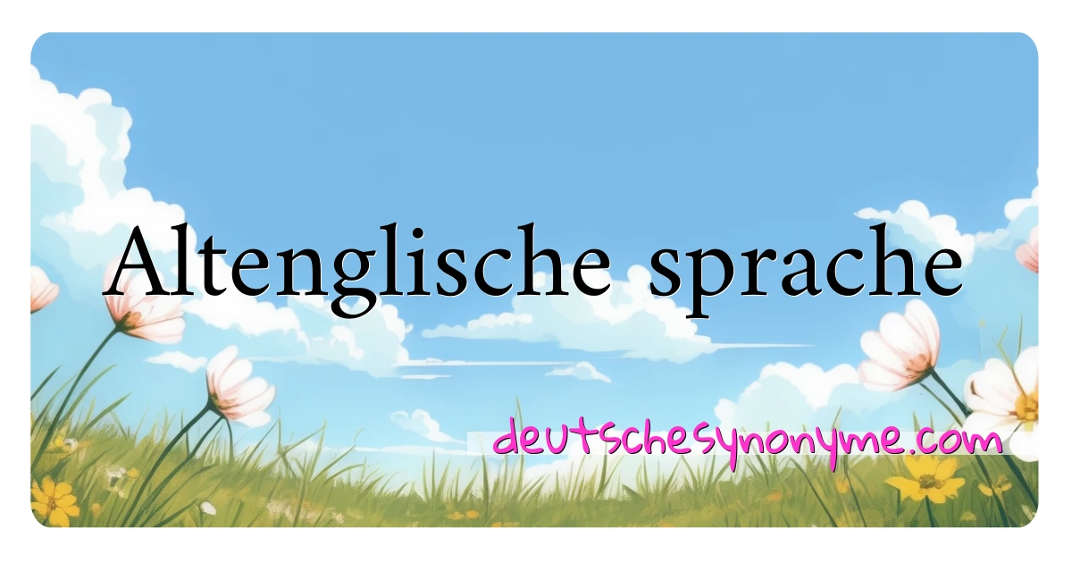 Altenglische sprache Synonyme Kreuzworträtsel bedeuten Erklärung und Verwendung