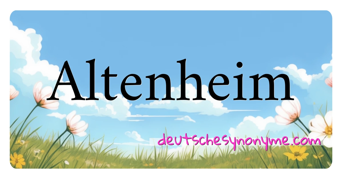 Altenheim Synonyme Kreuzworträtsel bedeuten Erklärung und Verwendung