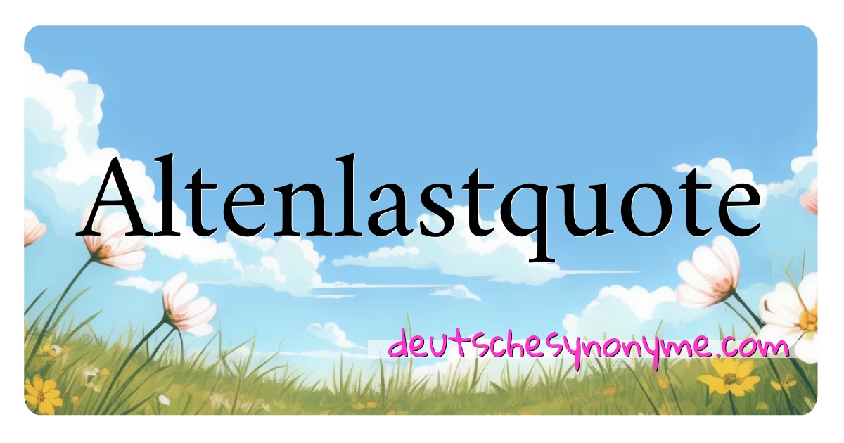 Altenlastquote Synonyme Kreuzworträtsel bedeuten Erklärung und Verwendung